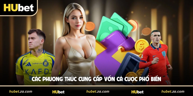 Các phương thức cung cấp vốn cá cược  phổ biến