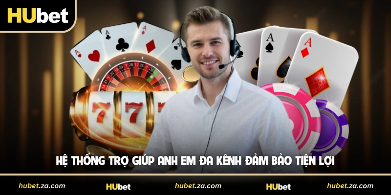 Hệ thống trợ giúp anh em đa kênh đảm bảo tiện lợi 