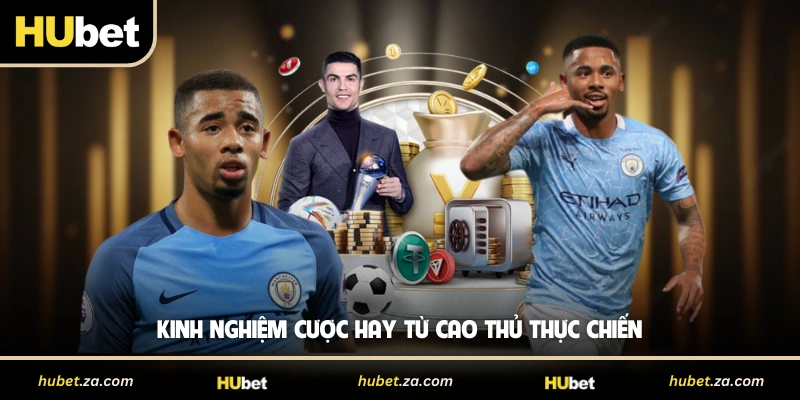 Kinh nghiệm cược hay từ cao thủ thực chiến