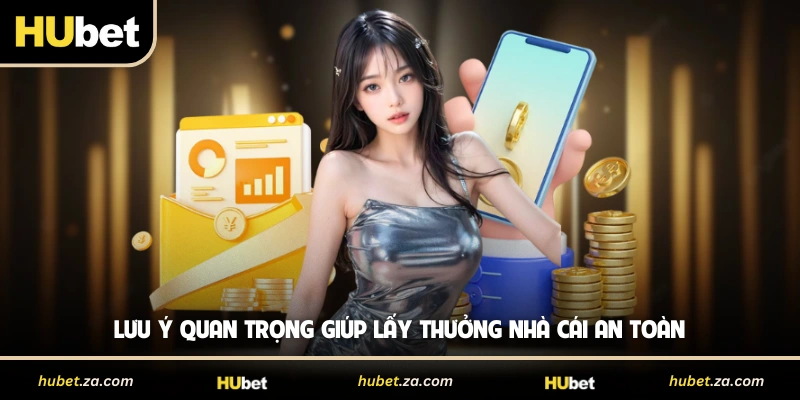 Lưu ý quan trọng giúp lấy thưởng nhà cái an toàn