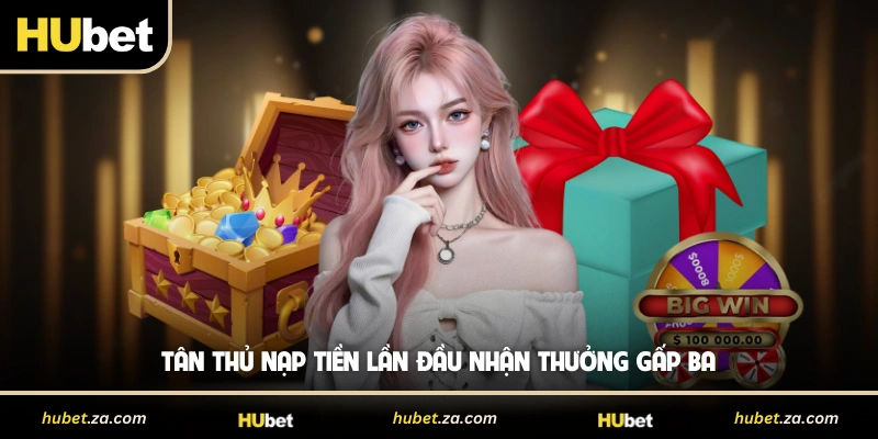 Tân thủ nạp tiền lần đầu nhận thưởng gấp ba