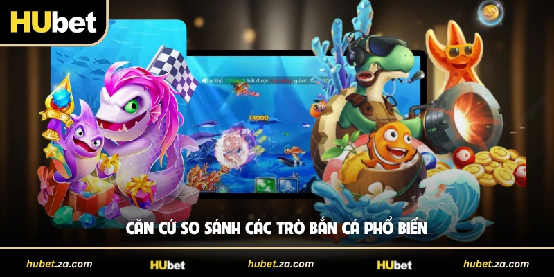 Căn cứ so sánh các trò bắn cá phổ biến