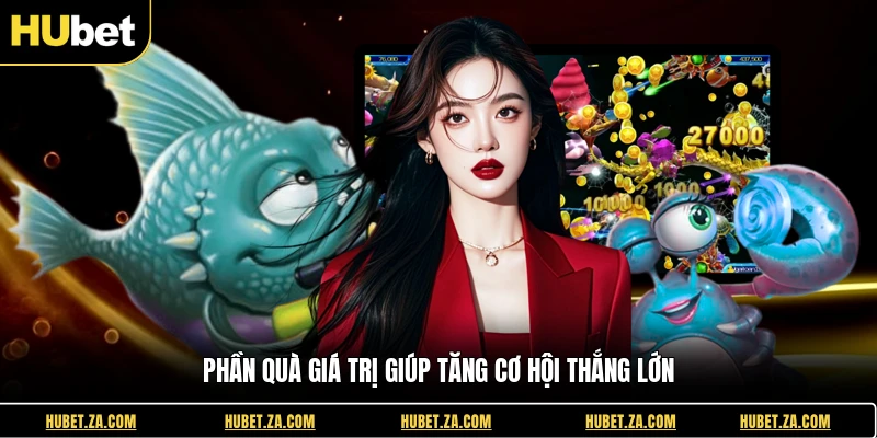 Phần quà giá trị giúp tăng cơ hội thắng lớn