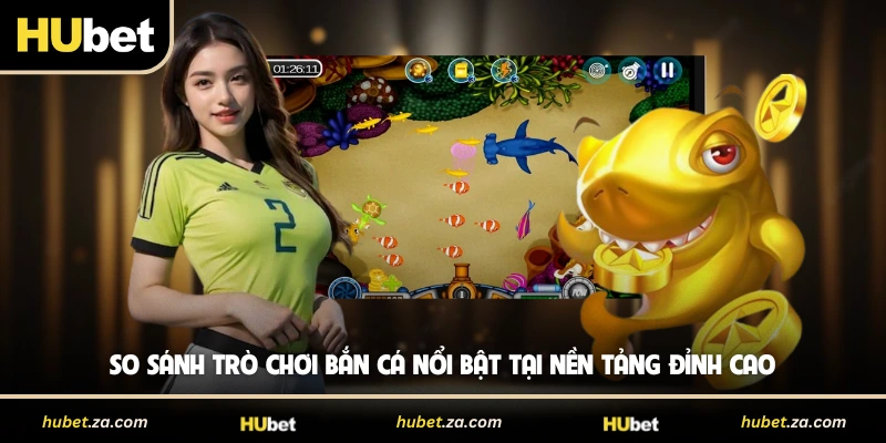 So Sánh Trò Chơi Bắn Cá Nổi Bật Tại Nền Tảng Đỉnh Cao 2026