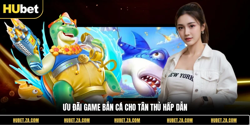 Ưu đãi game bắn cá cho tân thủ hấp dẫn